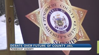 Debate Over Future of Penobscot County Jail Continues