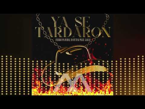 Fierro Pa Dubai, Maxx Gallo & Dj Otto - Ya Se Tardaron (Joda) - DJ Mudo MIx