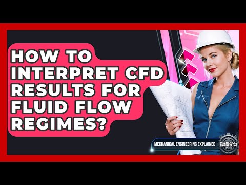 How To Interpret CFD Results For Fluid Flow Regimes? - Mechanical Engineering Explained
