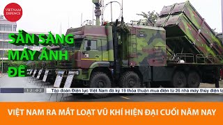 Quân đội Việt Nam chắc nịch, sẽ ra mắt vũ khí hiện đại cuối năm nay