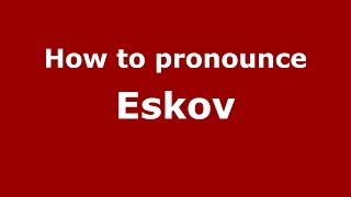 How to pronounce Eskov