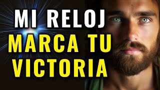DIOS TE DICE, MI RELOJ MARCA LA HORA DE TU VICTORIA, EL TIEMPO DE TU BENDICIÓN