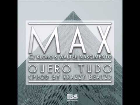 M A X  Feat  Kloro & Walter Nascimento    Quero Tudo Audio