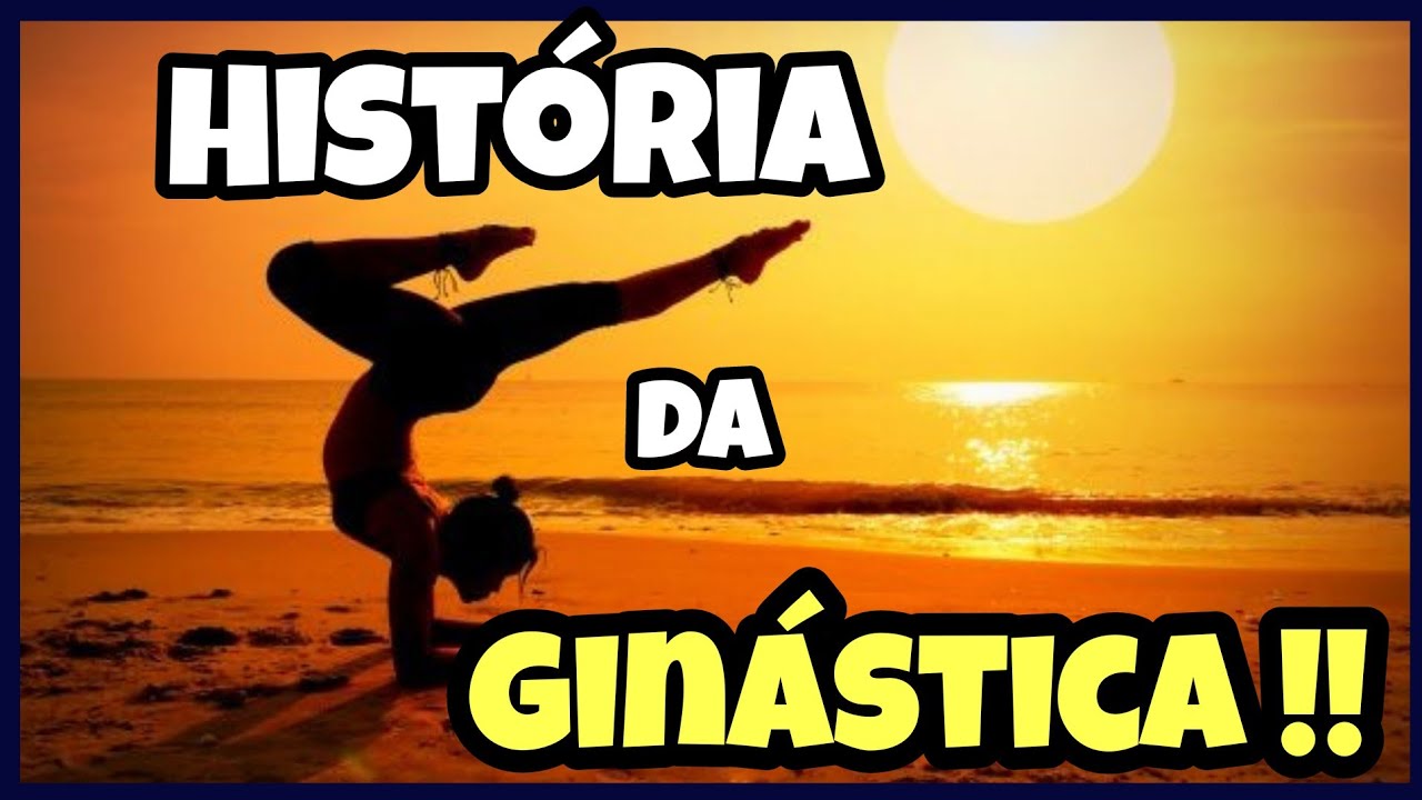 HISTÓRIA  DA GINÁSTICA -  Aula  de Educação Física