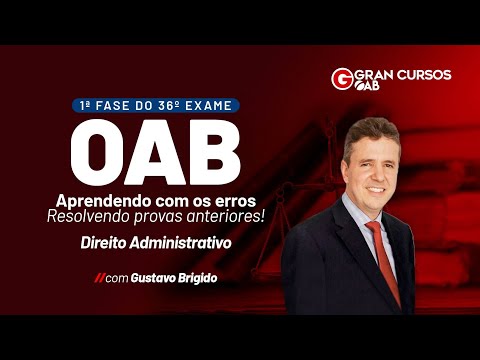 1ª Fase do 36º Exame - Resolvendo provas anteriores! Direito Administrativo com Gustavo Brigido
