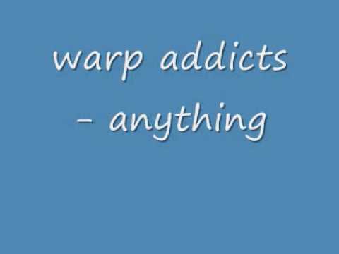 warp addicts - anything