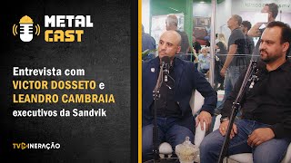 METAL CAST | Victor Dossetto e Leandro Cambraia falam sobre a atuação da Sandvik no setor mineral