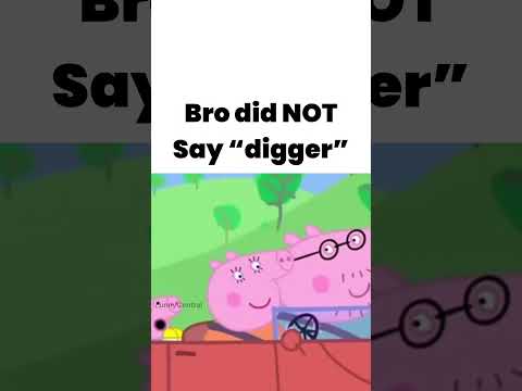 Did not hear “digger”😭🙏