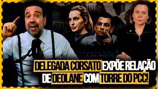 Delegada Maria Corsato Revela A Ligação Direta Entre Deolane Bezerra e o Torre do PCC!