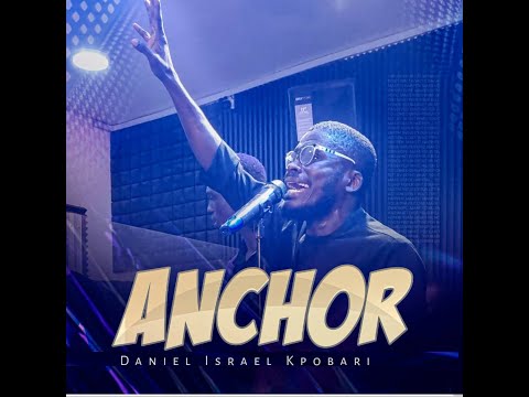 ANCHOR (live record) By Daniel Israel Kpobari