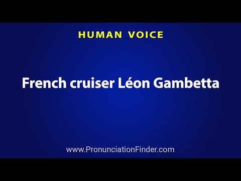 How To Pronounce French cruiser Leon Gambetta