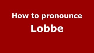 How to pronounce Lobbe