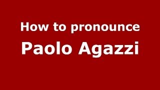 How to pronounce Paolo Agazzi
