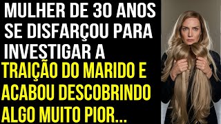 SE DISFARÇOU PARA INVESTIGAR UMA TRAIÇÃO E DESCOBRIU ALGO AINDA PIOR...