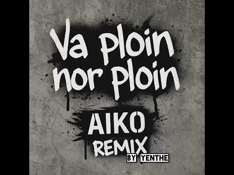 AIKO - VA PLOIN NOR PLOIN REMIX / BY YENTHE