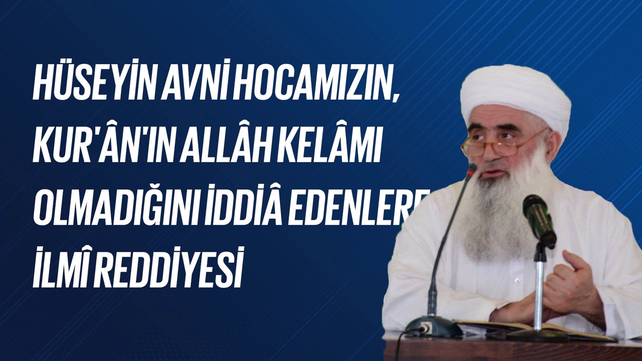 Hüseyin Avni Hocamızın, Kur'ân'ın Allâh Kelâmı Olmadığını İddiâ Edenlere İlmî Reddiyesi