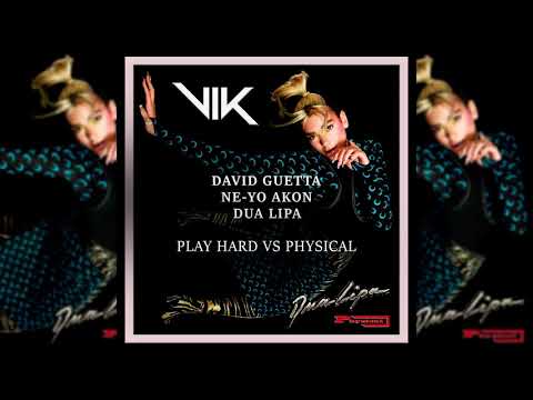 DAVID GUETTA, NE-YO & AKON VS DUA LIPA - Play Hard VS Physical (VIK EDIT)