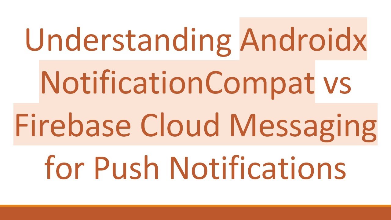 Understanding Androidx NotificationCompat vs Firebase Cloud Messaging for Push Notifications