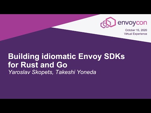 Building idiomatic Envoy SDKs for Rust and Go - Yaroslav Skopets, Takeshi Yoneda