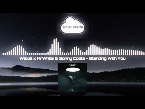 Waxel x MrWhite & Sonny Costa - Standing With You