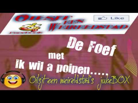 De Foef met ik wil a poipen.....................in Oilsjt een weireldstad's jukeBOX