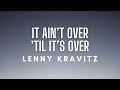 Lenny Kravitz It Ain T Over Til It S Over Lyrics