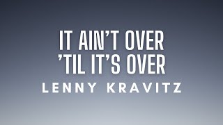 Lenny Kravitz - It Ain&#39;t Over &#39;Til It&#39;s Over (Lyrics)