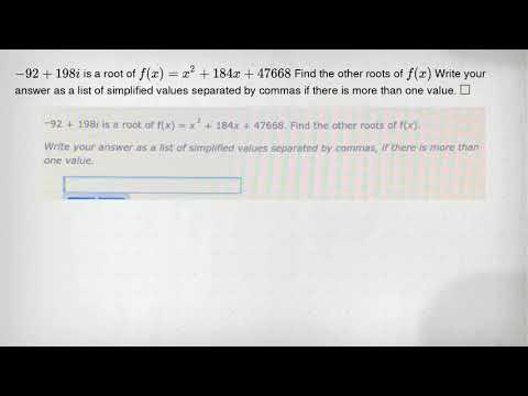 -92+198i is a root of f(x)=x^2+184x+47668 Find the other roots of f(x) Write your answer as a list o