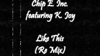 Chip E. Inc. featuring K. Joy - Like This (Re Mix)