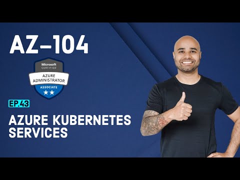 AZ-104 Exam EP 43: Azure Kubernetes Services