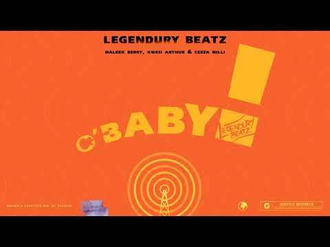 Legendury Beatz - O! Baby (Official Audio) ft. Maleek Berry, Ceeza Milli & Kwesi Arthur