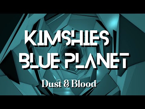 Kimshies - Blue Planet [Dust & Blood]