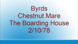 Byrds - Chestnut Mare - The Boarding House - 2/10/78