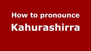 How to pronounce Kahurashirra