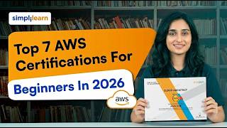 Top 7 AWS Certifications For Beginners In 2026 | Best AWS Certifications In 2026 | Simplilearn