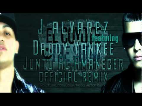 J Alvarez Ft. Daddy Yankee - Junto Al Amanecer Remix (Letra)