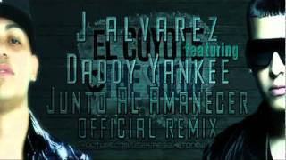 J Alvarez Ft. Daddy Yankee - Junto Al Amanecer Remix (Letra)