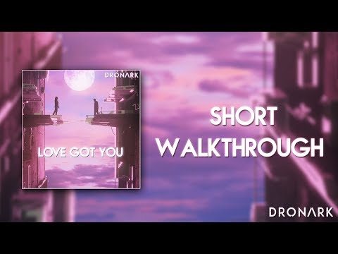 Dronark - Love Got You (WALKTHROUGH)
