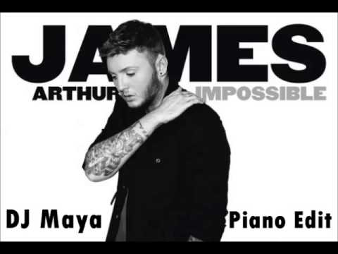 James Arthur - Impossible (DJ Maya - Piano Edit)