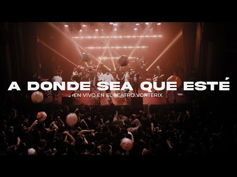 A DONDE SEA QUE ESTÉ - EN VIVO @ TEATRO VORTERIX
