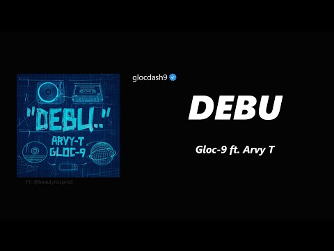 DEBU - Gloc-9 ft. Arvy T (Lyrics)