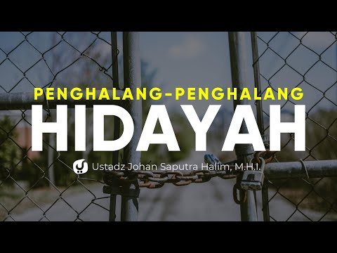 Penghalang-penghalang Hidayah - Usatdz Johan Saputra Halim, M.H.I. - Ceramah Agama