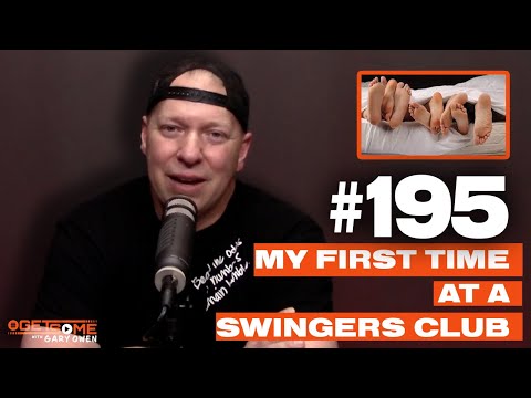 My First Time At A Swingers Club | #Getsome 195 w/ Gary Owen