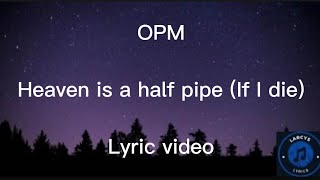 OPM - Heaven is a halfpipe (If I die) Lyric video