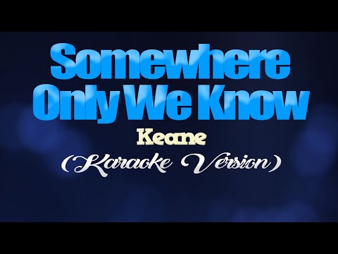 SOMEWHERE ONLY WE KNOW - Keane (KARAOKE VERSION)