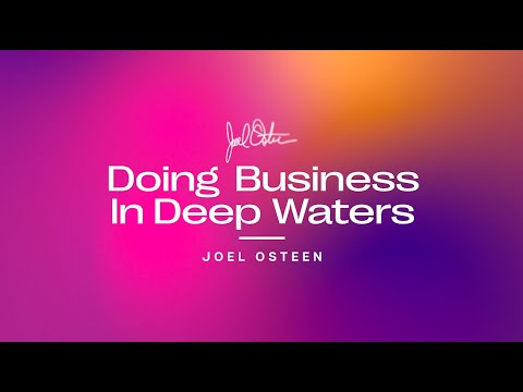Doing Business In Deep Waters | Joel Osteen