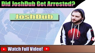 Did JoshDub Get Arrested | Who is JoshDub Watch Now! | Amazing Trending News
