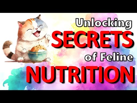 Unlocking the Secrets of Feline Nutrition