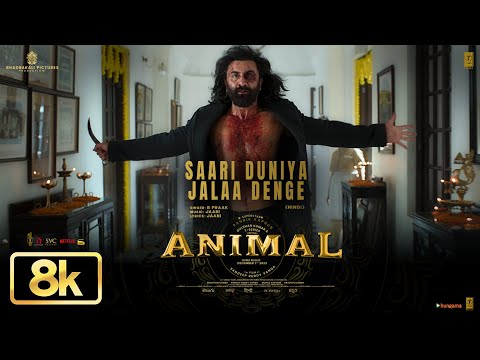 Animal:Saari Duniya Jalaa Denge 8K Video | Ranbir K, Bobby D | Sandeep V | B Praak,Jaani | Bhushan K