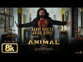 Animal Saari Duniya Jalaa Denge 8K Video Ranbir K Bobby D Sandeep V B Praak Jaani Bhushan K